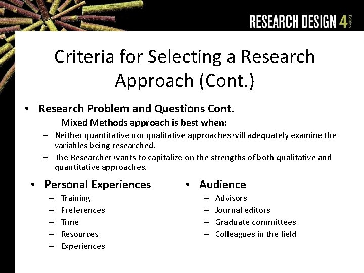 Criteria for Selecting a Research Approach (Cont. ) • Research Problem and Questions Cont.