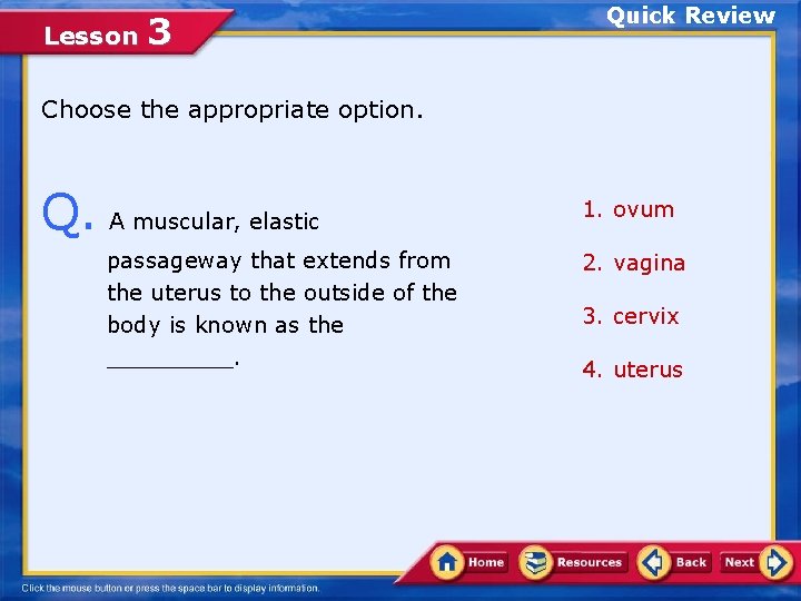 Lesson 3 Quick Review Choose the appropriate option. Q. A muscular, elastic passageway that