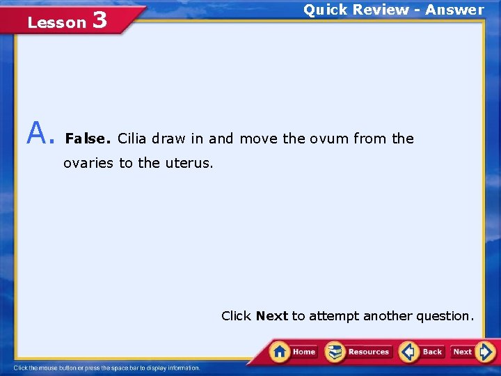 Lesson 3 Quick Review - Answer A. False. Cilia draw in and move the