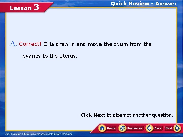 Lesson 3 Quick Review - Answer A. Correct! Cilia draw in and move the