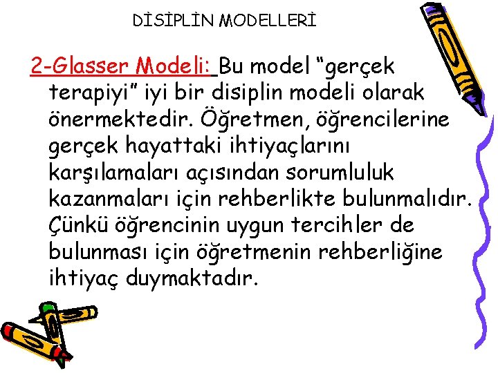 DİSİPLİN MODELLERİ 2 -Glasser Modeli: Bu model “gerçek terapiyi” iyi bir disiplin modeli olarak