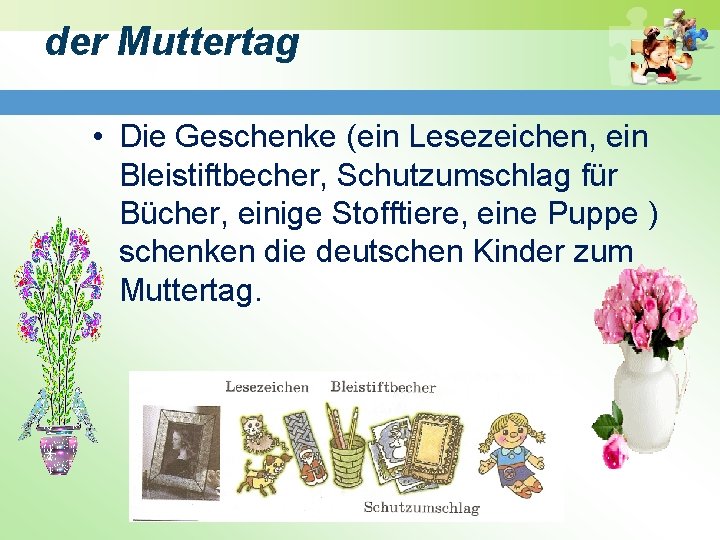 der Muttertag • Die Geschenke (ein Lesezeichen, ein Bleistiftbecher, Schutzumschlag für Bücher, einige Stofftiere, der Muttertag • Die Geschenke (ein Lesezeichen, ein Bleistiftbecher, Schutzumschlag für Bücher, einige Stofftiere,