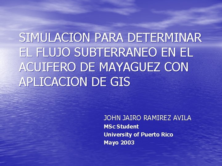 SIMULACION PARA DETERMINAR EL FLUJO SUBTERRANEO EN EL ACUIFERO DE MAYAGUEZ CON APLICACION DE