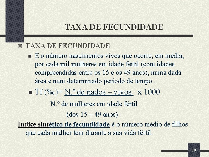 TAXA DE FECUNDIDADE n É o número nascimentos vivos que ocorre, em média, por