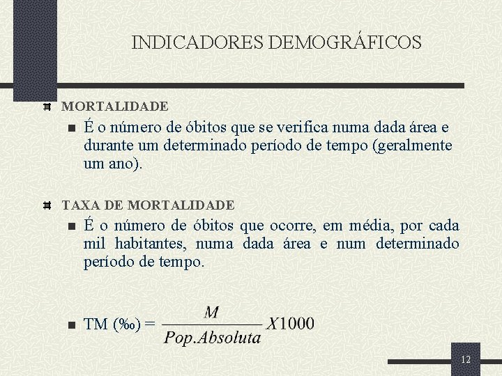 INDICADORES DEMOGRÁFICOS MORTALIDADE n É o número de óbitos que se verifica numa dada