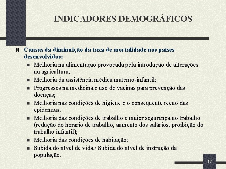 INDICADORES DEMOGRÁFICOS Causas da diminuição da taxa de mortalidade nos países desenvolvidos: n Melhoria