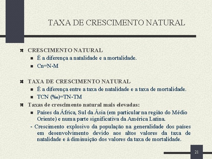 TAXA DE CRESCIMENTO NATURAL n É a diferença a natalidade e a mortalidade. n