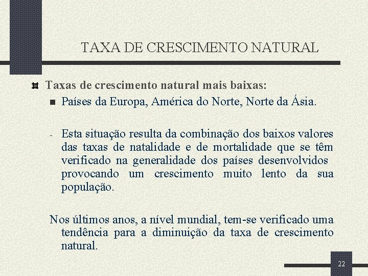 TAXA DE CRESCIMENTO NATURAL Taxas de crescimento natural mais baixas: n Países da Europa,