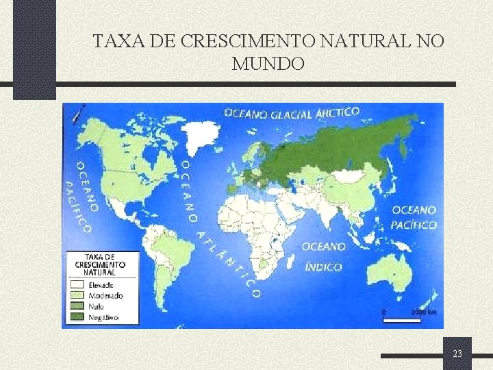 TAXA DE CRESCIMENTO NATURAL NO MUNDO 23 TAXA DE CRESCIMENTO NATURAL NO MUNDO 23