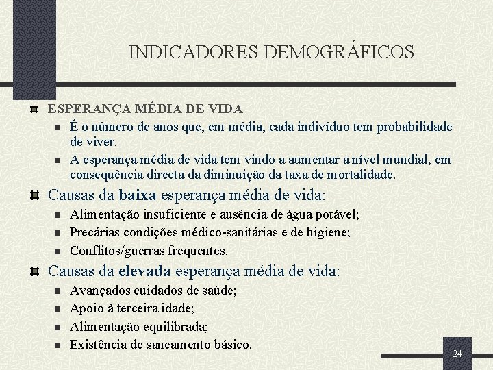 INDICADORES DEMOGRÁFICOS ESPERANÇA MÉDIA DE VIDA n É o número de anos que, em