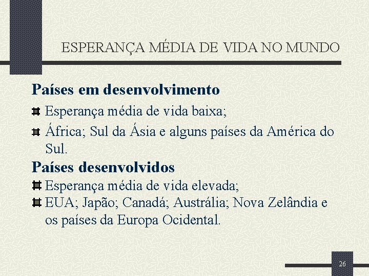 ESPERANÇA MÉDIA DE VIDA NO MUNDO Países em desenvolvimento Esperança média de vida baixa;