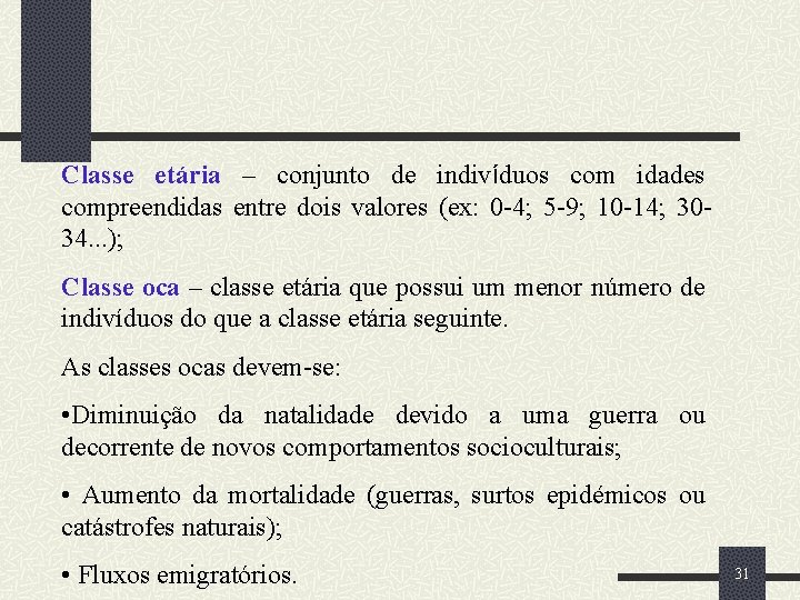 Classe etária – conjunto de indivíduos com idades compreendidas entre dois valores (ex: 0