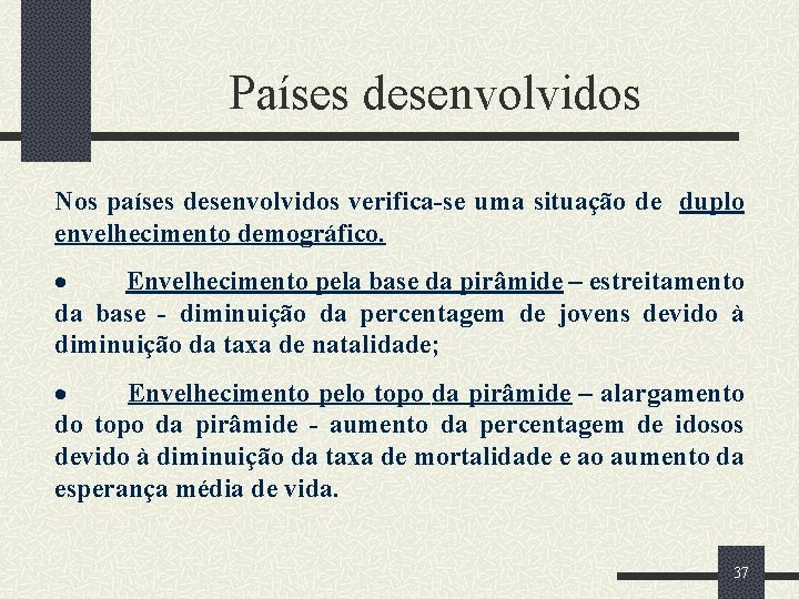 Países desenvolvidos Nos países desenvolvidos verifica-se uma situação de duplo envelhecimento demográfico. · Envelhecimento