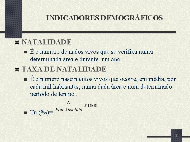 INDICADORES DEMOGRÁFICOS NATALIDADE n É o número de nados vivos que se verifica numa