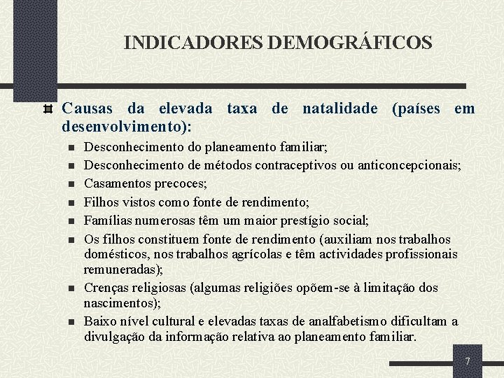 INDICADORES DEMOGRÁFICOS Causas da elevada taxa de natalidade (países em desenvolvimento): n n n