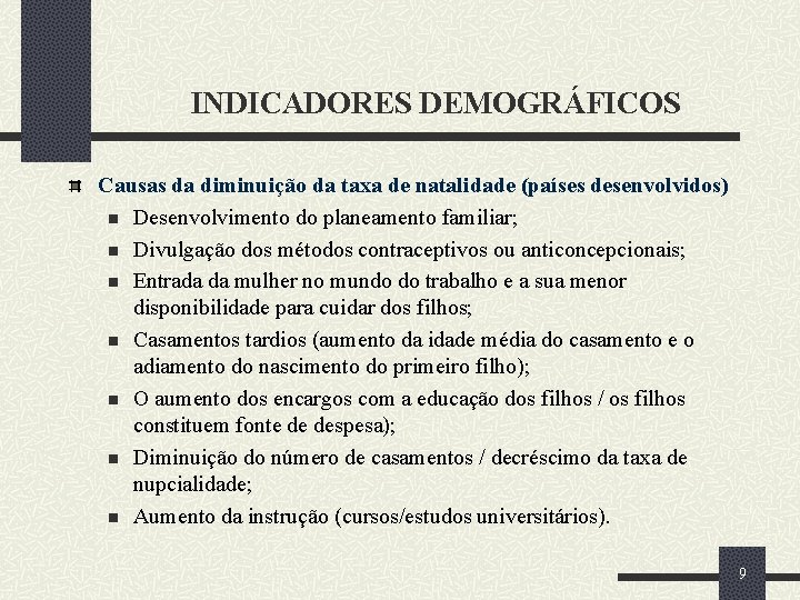 INDICADORES DEMOGRÁFICOS Causas da diminuição da taxa de natalidade (países desenvolvidos) n Desenvolvimento do