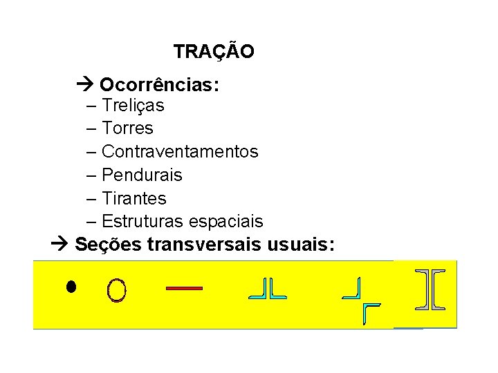 TRAÇÃO Ocorrências: – Treliças – Torres – Contraventamentos – Pendurais – Tirantes – Estruturas