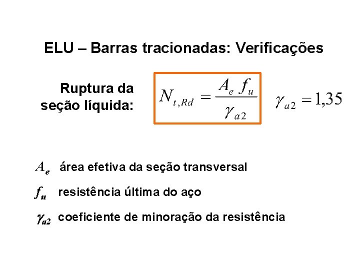 ELU – Barras tracionadas: Verificações Ruptura da seção líquida: Ae área efetiva da seção