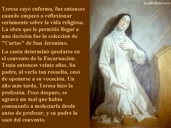 Teresa cayó enferma, fue entonces cuando empezó a reflexionar seriamente sobre la vida religiosa.