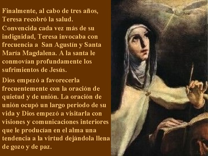 Finalmente, al cabo de tres años, Teresa recobró la salud. Convencida cada vez más