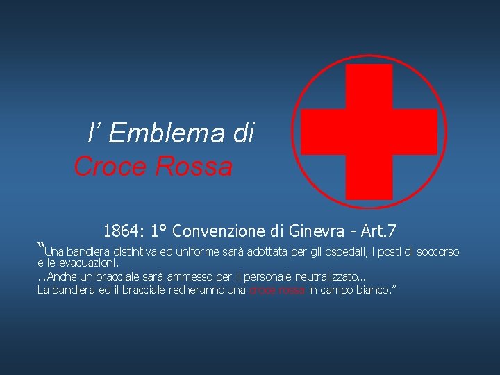 l’ Emblema di Croce Rossa 1864: 1° Convenzione di Ginevra - Art. 7 “Una