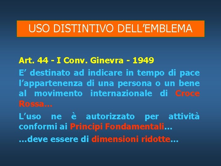 USO DISTINTIVO DELL’EMBLEMA Art. 44 - I Conv. Ginevra - 1949 E’ destinato ad