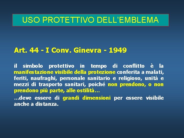 USO PROTETTIVO DELL’EMBLEMA Art. 44 - I Conv. Ginevra - 1949 il simbolo protettivo