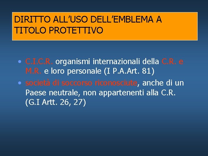 DIRITTO ALL’USO DELL’EMBLEMA A TITOLO PROTETTIVO • C. I. C. R. organismi internazionali della