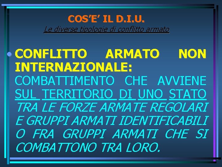 COS’E’ IL D. I. U. Le diverse tipologie di conflitto armato • CONFLITTO ARMATO