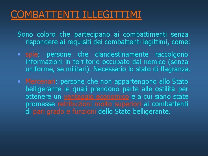 COMBATTENTI ILLEGITTIMI Sono coloro che partecipano ai combattimenti senza rispondere ai requisiti dei combattenti