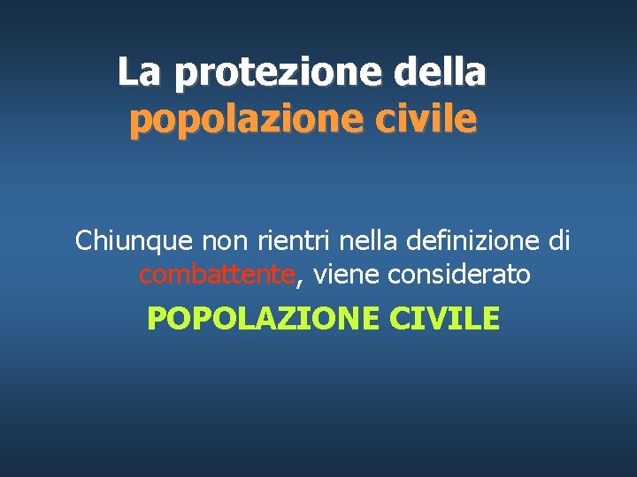 La protezione della popolazione civile Chiunque non rientri nella definizione di combattente, viene considerato