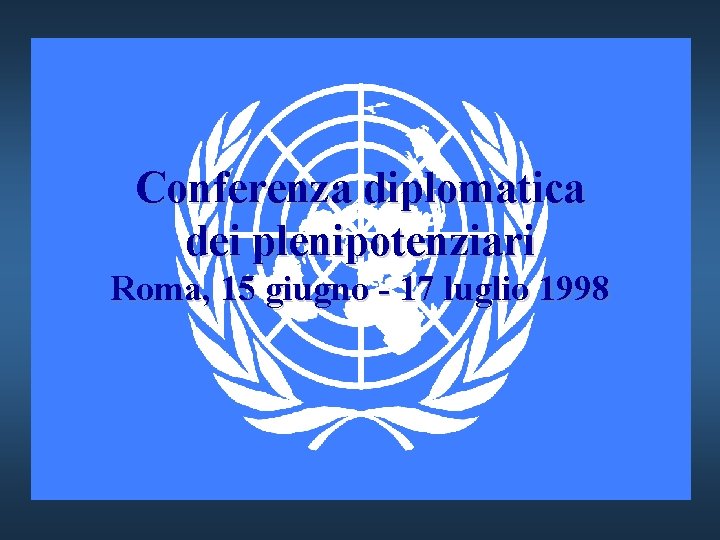 Conferenza diplomatica dei plenipotenziari Roma, 15 giugno - 17 luglio 1998 