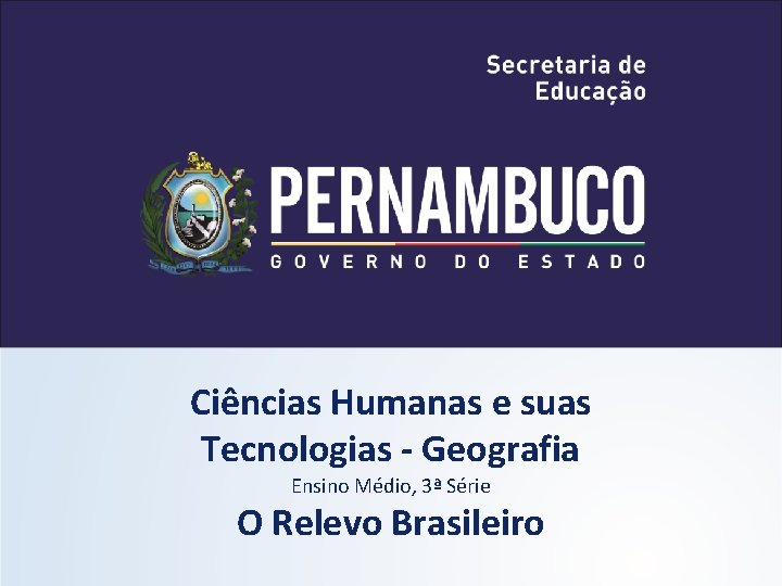 Ciências Humanas e suas Tecnologias - Geografia Ensino Médio, 3ª Série O Relevo Brasileiro