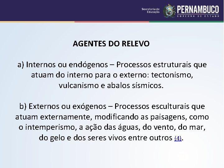  AGENTES DO RELEVO a) Internos ou endógenos – Processos estruturais que atuam do