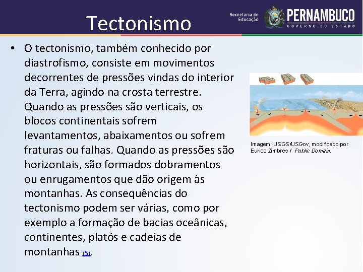 Tectonismo • O tectonismo, também conhecido por diastrofismo, consiste em movimentos decorrentes de pressões