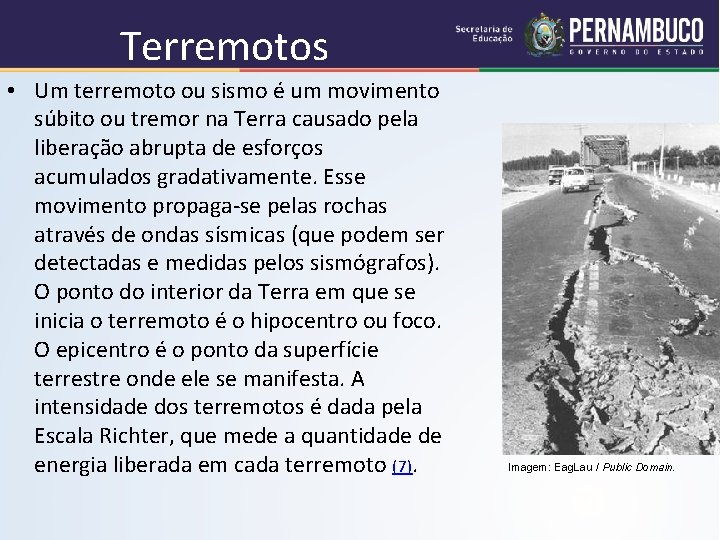 Terremotos • Um terremoto ou sismo é um movimento súbito ou tremor na Terra