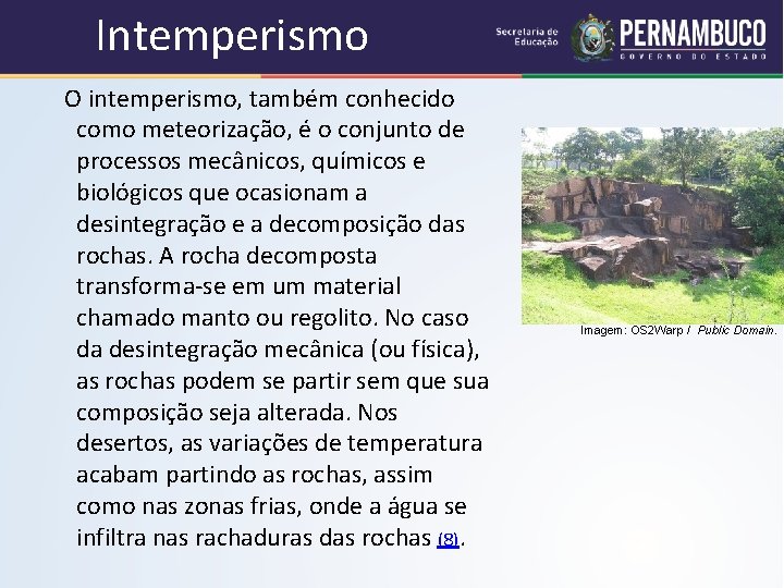 Intemperismo O intemperismo, também conhecido como meteorização, é o conjunto de processos mecânicos, químicos