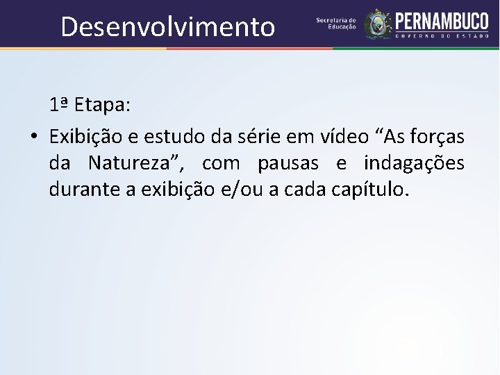 Desenvolvimento 1ª Etapa: • Exibição e estudo da série em vídeo “As forças da