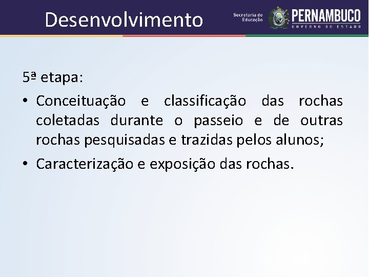 Desenvolvimento 5ª etapa: • Conceituação e classificação das rochas coletadas durante o passeio e