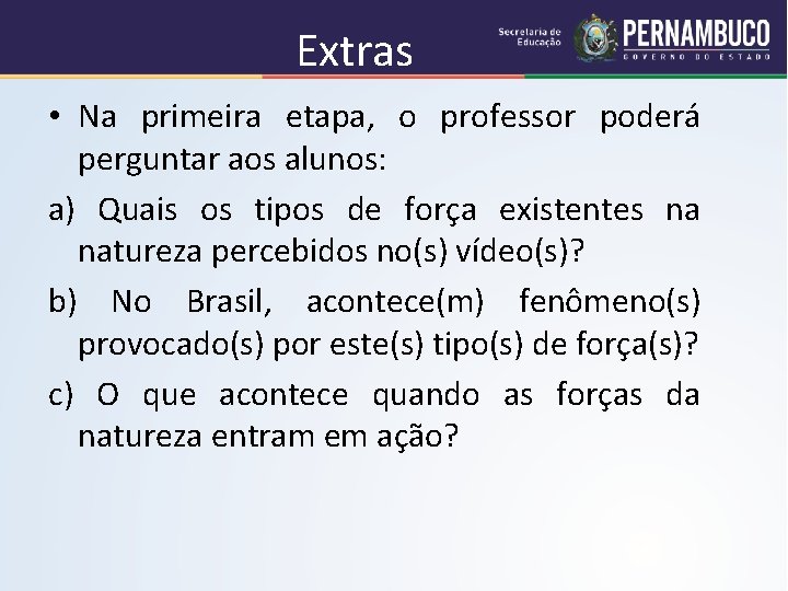 Extras • Na primeira etapa, o professor poderá perguntar aos alunos: a) Quais os