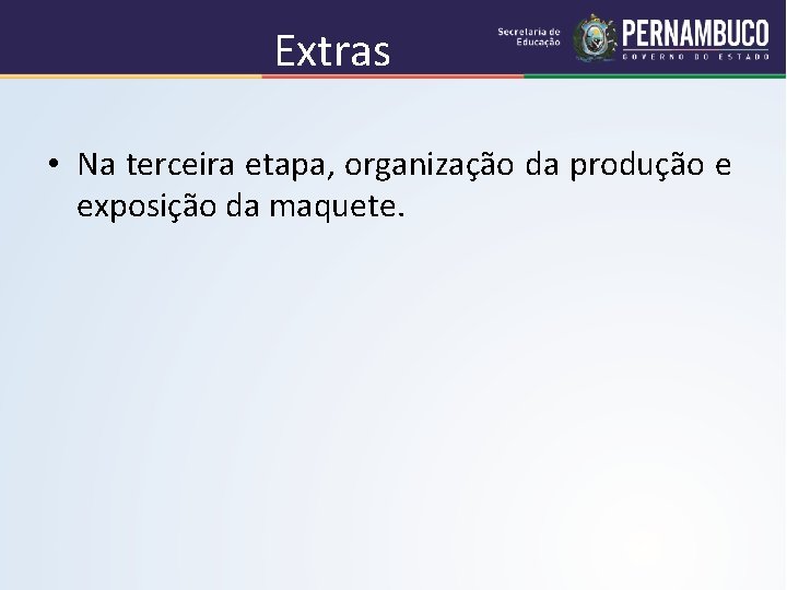 Extras • Na terceira etapa, organização da produção e exposição da maquete. 