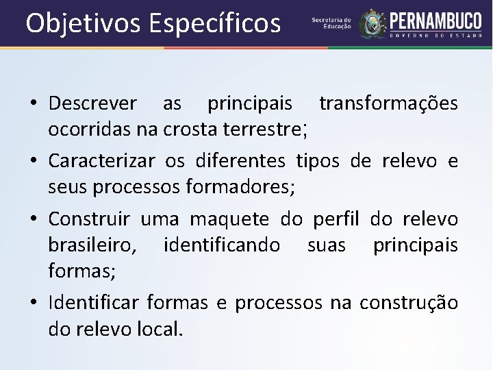 Objetivos Específicos • Descrever as principais transformações ocorridas na crosta terrestre; • Caracterizar os