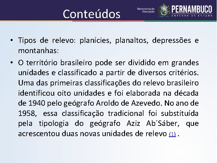Conteúdos • Tipos de relevo: planícies, planaltos, depressões e montanhas: • O território brasileiro