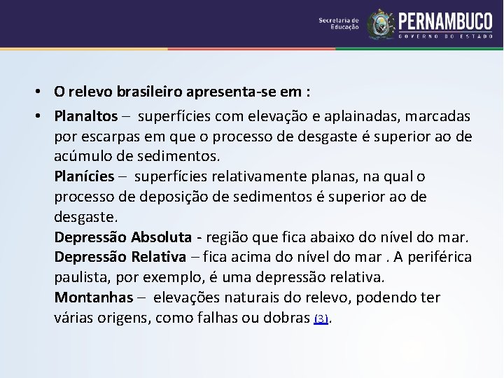  • O relevo brasileiro apresenta-se em : • Planaltos – superfícies com elevação