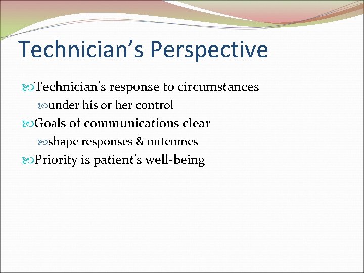 Technician’s Perspective Technician’s response to circumstances under his or her control Goals of communications