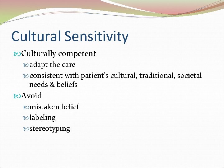 Cultural Sensitivity Culturally competent adapt the care consistent with patient’s cultural, traditional, societal needs