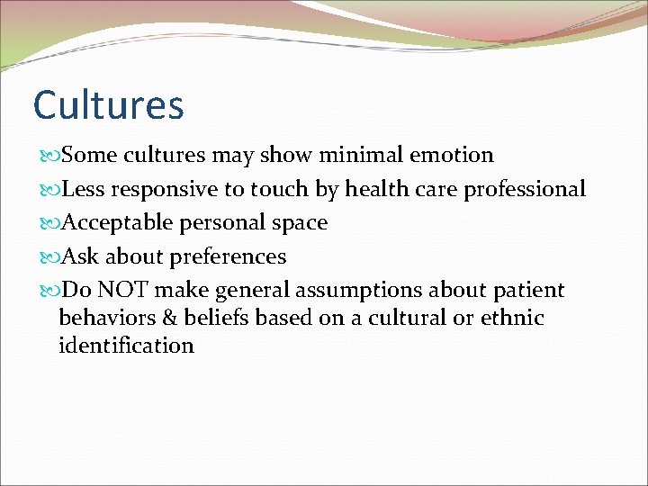 Cultures Some cultures may show minimal emotion Less responsive to touch by health care