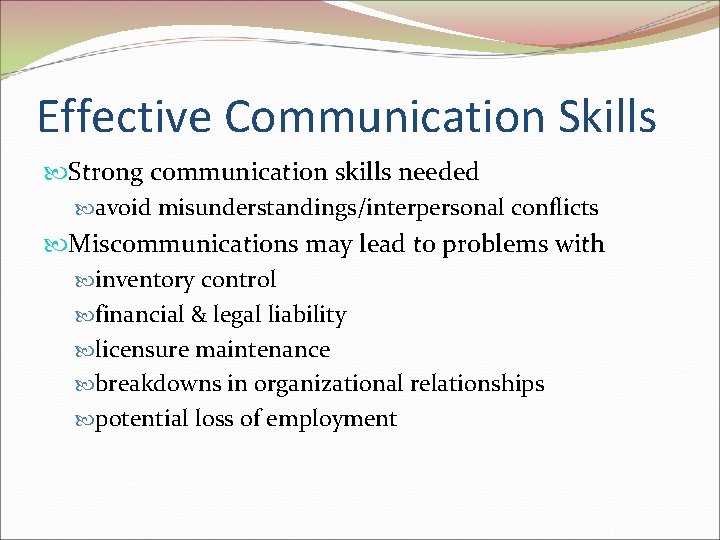 Effective Communication Skills Strong communication skills needed avoid misunderstandings/interpersonal conflicts Miscommunications may lead to