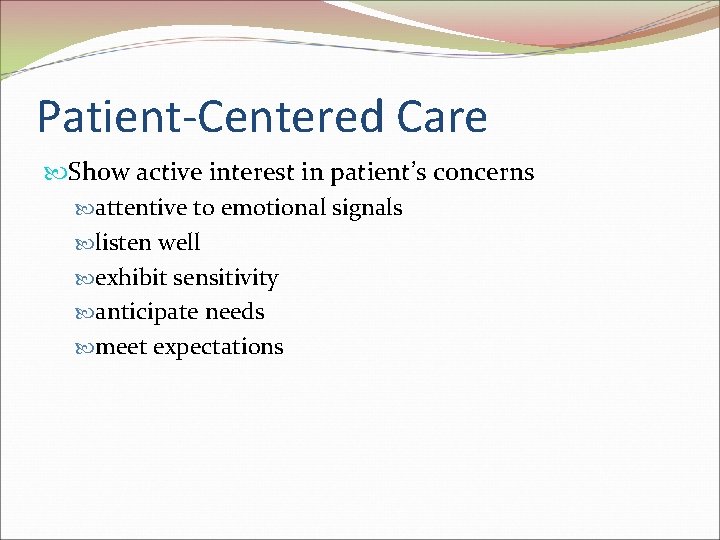 Patient-Centered Care Show active interest in patient’s concerns attentive to emotional signals listen well