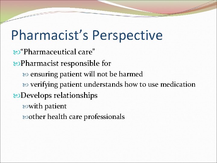 Pharmacist’s Perspective “Pharmaceutical care” Pharmacist responsible for ensuring patient will not be harmed verifying